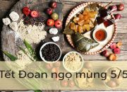 Nguồn gốc, ý nghĩa của ngày Tết Đoan Ngọ theo từng vùng miền