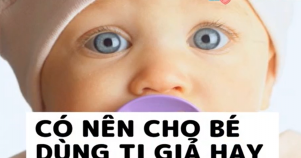 Nên cho bé dùng ti giả không