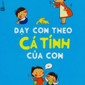 Dạy Con Theo Cá Tính Của Con (Tái Bản 2020)