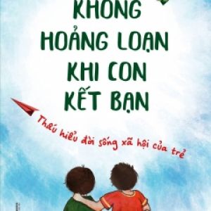 Không Hoảng Loạn Khi Con Kết Bạn