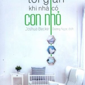 Lối Sống Tối Giản Khi Nhà Có Con Nhỏ