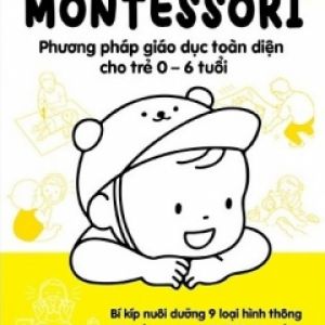 Montessori – Phương Pháp Giáo Dục Toàn Diện Cho Trẻ 0-6 Tuổi