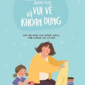 Phương Pháp Giáo Dục Vui Vẻ Và Khoan Dung