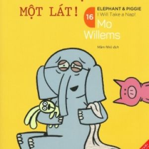 Picture Book Song Ngữ – Voi & Lợn – Tập 16: Tớ Sẽ Chợp Mắt Một Lát!