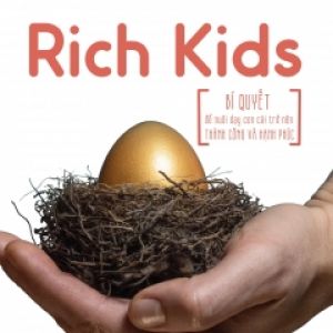 Rich Kids – Bí Quyết Để Nuôi Dạy Con Cái Trở Nên Thành Công Và Hạnh Phúc