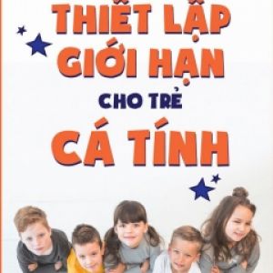 Thiết Lập Giới Hạn Cho Trẻ Cá Tính