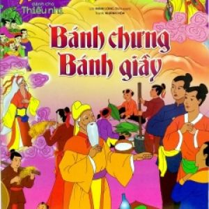 Truyện Cổ Tích Việt Nam Dành Cho Thiếu Nhi – Bánh Chưng Bánh Giầy